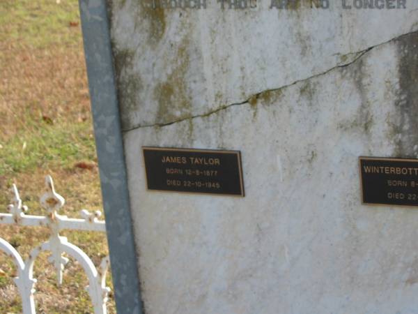 Winterbottom TAYLOR  | d: 17 Oct 1890, aged 51  | (wife) Sarah TAYLOR  | d: 24 Feb 1907, aged 67  |   | James TAYLOR  | b: 12 Aug 1877, d: 22 Oct 1945  |   | Winterbottom TAYLOR  | b: 8 Feb 1872, d: 22 Feb 1930  |   | Harrisville Cemetery - Scenic Rim Regional Council  |   | 