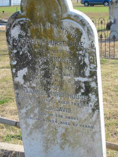 Elizabeth HURSTHOUSE  | (wife of S. HURSTHOUSE)  | d: 4 Nov 1912, aged 73  | Samuel HURSTHOUSE  | d: 14 Sep 1921, aged 78  | (Son) David (HURSTHOUSE)  | d: 8 Jan 1924, aged 57  |   | Harrisville Cemetery - Scenic Rim Regional Council  |   | 