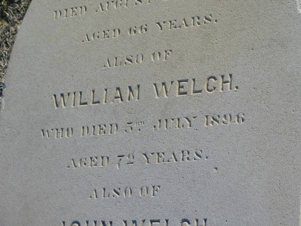 Rachel WELCH  | d: 29 Aug 1890, aged 66  | William Welch  | d: 5 Jul 1896, aged 72  | John WELCH  | d: 4 Sep 1896, aged 72  |   | Harrisville Cemetery - Scenic Rim Regional Council  | 