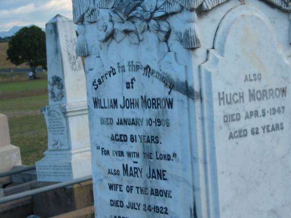 William John MORROW  | d: 10 Jan 1906, aged 81  | (wife) Mary Jane (MORROW)  | d: 24 Jul 1922, aged 80  | Hugh MORROW  | d: 5 Apr 1947, aged 62  |   | Harrisville Cemetery - Scenic Rim Regional Council  | 