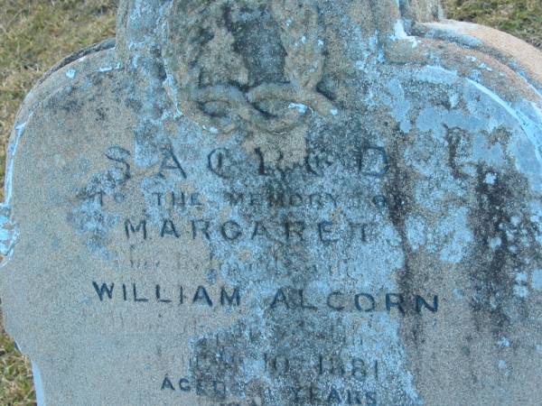 Margaret (ALCORN)  | (wife of William ALCORN)  | d: 10 ?? 1881, aged ?4  |   | Simon ALCORN  | d: ?? 1871, aged 19  |   | Harrisville Cemetery - Scenic Rim Regional Council  | 