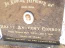 Brett Anthony CONROY, son,
died suddenly 29 July 1991 aged 18 years;
Helidon Catholic cemetery, Gatton Shire