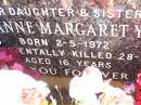 Jo-Anne Margaret YOUNG, daughter sister,
born 2-5-1972
accidentally killed 28-5-1988 aged 16 years;
Helidon Catholic cemetery, Gatton Shire
