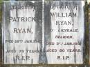 Patrick RYAN,
died 26 Jan 1945 aged 79 years;
William RYAN,
of Lilydale Helidon,
died 5 Jan 1941 aged 80 years;
Helidon Catholic cemetery, Gatton Shire