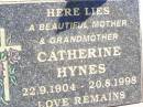 Catherine HYNES,
mother grandmother,
22-9-1904 - 20-8-1998;
Helidon Catholic cemetery, Gatton Shire
