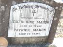 parents;
Catherine MAHON, aged 38 years;
Patrick MAHON, aged 72 years;
Helidon Catholic cemetery, Gatton Shire
