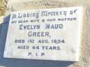 Evelyn Maud GREER, wife mother,
died 1 Aug 1954 aged 44 years;
Helidon Catholic cemetery, Gatton Shire