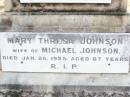 Michael Augustine JOHNSON,
husband of Mary JOHNSON,
native of Clarence Town NSW,
died 12 Aug 1906 aged 57 years;
Robert John JOHNSON, son brother,
died 24 Aug 1916 ageed 35 years;
Mary Thresa JOHNSON,
wife of Michael JOHNSON,
died 26 Jan 1925 aged 67 years;
Helidon Catholic cemetery, Gatton Shire