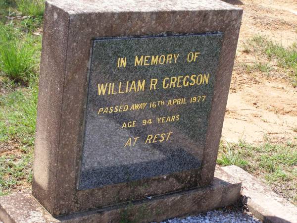 William R. GREGSON,  | died 16 April 1977 aged 94 years;  | Helidon General cemetery, Gatton Shire  | 