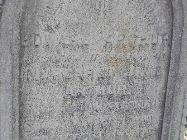 Edward ARTHUR  | husband of Margaret Jane ARTHUR,  | native of Montgomery,  | S.... Wall ....,  | died 25 August 1909 aged 52 years;  | Margaret Jane ARTHUR  | died Apr 1930 aged 69 years;  | Helidon General cemetery, Gatton Shire  | 