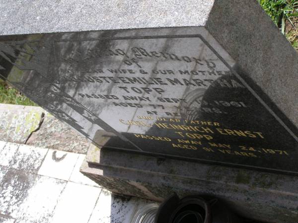 Auguste Emilie Martha TOPP,  | wife mother,  | died 10 Sept 1961 aged 77 years;  | Carl Heinrich Ernst TOPP  | died 24 May 1971 aged 91 years;  | Helidon General cemetery, Gatton Shire  |   | 