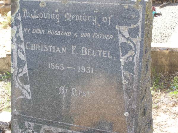 Christian F. BEUTEL,  | husband father,  | 1865 - 1931;  | Helidon General cemetery, Gatton Shire  | 