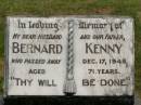 Bernard KENNY,
husband father,
died 17 Dec 1945 aged 71 years;
Emily Ellen,
wife,
died 16 March 1960 aged 83 years;
Howard cemetery, City of Hervey Bay