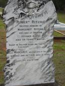 Robert RITCHIE,
husband of Margaret RITCHIE,
died Howard 4 Oct 1910 aged 58 years 7 months;
Margaret,
wife,
died 26 June 1926 aged 72 years;
Howard cemetery, City of Hervey Bay
