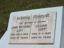 John RIchard LIST,
father,
died 26-3-1958 aged 67 years;
Lillian LIST,
mother,
died 3-3-1985 aged 92 years;
Howard cemetery, City of Hervey Bay