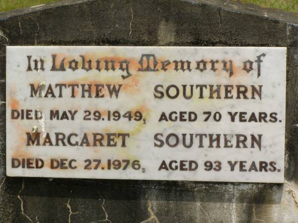Matthew SOUTHERN,  | died 29 May 1949 aged 70 years;  | Margaret SOUTHERN,  | died 27 Dec 1976 aged 93 years;  | Howard cemetery, City of Hervey Bay  | 
