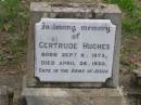 Gertrude HUGHES
b: 8 Sep 1873, d: 26 Apr 1930
Hoya Lutheran Cemetery, Boonah Shire