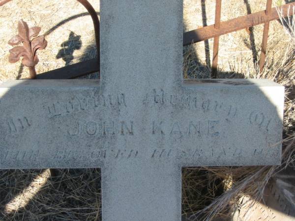 John KANE,  | husband of Rose KANE,  | native of Garvagh Ireland,  | died 25 Dec 1903 aged 76 years;  | Jondaryan cemetery, Jondaryan Shire  | 