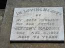 
Jeffery MADDICK, husband father,
died 4 Aug 1955 aged 78 years;
Kalbar General Cemetery, Boonah Shire
