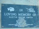 
Austin Wayne Smith (Aussie),
died 12 March 2004 aged 3 years 5 months,
son of Steven & Melita,
brother to Phoebe & Scott;
Kalbar General Cemetery, Boonah Shire
