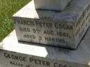 Francis Matthew COGAN,
died 28 Aug 1893 aged 4 years;
Michael COGAN,
died 7 Sept 1902 aged 58 years;
Mary Ferguson COGAN,
died 25 May 1935 aged 79 years;
Mary Anne COGAN,
died 29 April 1923 aged 39 years;
Michael Edward COGAN,
died 20 Sept 1933 aged 47 years;
Francis Peter COGAN,
died 9 Aug 1881 aged 3 months;
George Peter COGAN,
killed in action France 3 May 1917 aged 25 years;
James George COGAN,
died 3-10-1956 aged 78 years;
Margaret Ellen COGAN,
died 4 Sept 1987 aged 92 years,
remembered by friend George;
Kilkivan cemetery, Kilkivan Shire