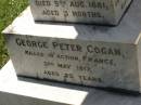 Francis Matthew COGAN,
died 28 Aug 1893 aged 4 years;
Michael COGAN,
died 7 Sept 1902 aged 58 years;
Mary Ferguson COGAN,
died 25 May 1935 aged 79 years;
Mary Anne COGAN,
died 29 April 1923 aged 39 years;
Michael Edward COGAN,
died 20 Sept 1933 aged 47 years;
Francis Peter COGAN,
died 9 Aug 1881 aged 3 months;
George Peter COGAN,
killed in action France 3 May 1917 aged 25 years;
James George COGAN,
died 3-10-1956 aged 78 years;
Margaret Ellen COGAN,
died 4 Sept 1987 aged 92 years,
remembered by friend George;
Kilkivan cemetery, Kilkivan Shire