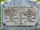 Charles F. HARWOOD,
husband father,
died 14 April 1950 aged 76 years;
Elizabeth J. HARWOOD,
mother,
died 30 Oct 1969 aged 84 years;
Kilkivan cemetery, Kilkivan Shire