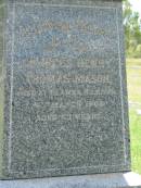 William LAURIE,
died 14 Oct 1894 aged 73 years;
Elizabeth,
wife,
died 30 Sept 1905 aged 84 years;
Charles Henry Thomas MASON,
died Ela?? Kilkivan 4 March 1906 aged 63 years;
Agnes,
wife,
died 5 Jan 1921 aged 78 years;
Kilkivan cemetery, Kilkivan Shire