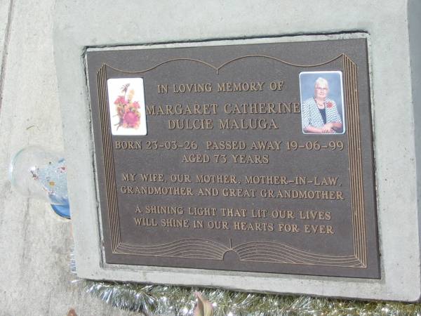Margaret Catherine Dulcie MALUGA,  | born 23-03-26,  | died 19-06-99 aged 73 years,  | wife mother mother-in-law grandmother great-grandmother;  | Kilkivan cemetery, Kilkivan Shire  | 