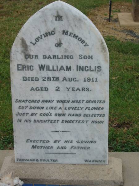 Vincent James BRADFORD,  | died 31 Jan 1968? aged 84 years;  | Eric William INGLIS,  | son,  | died 28 Aug 1911 aged 2 years,  | erected by mother & father;  | Killarney cemetery, Warwick Shire  | 