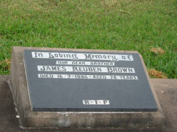 James Reuben BROWN,  | brother,  | died 16-7-1986 aged 78 years;  | Killarney cemetery, Warwick Shire  | 
