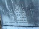 
Lily,
wife of Alexander E. JONES,
died 6 Feb 1922 aged 33 years,
erected by husband & children;
[face down stone]
children of E. & A. MORGAN,
Harold Thomas,
born 12 Aug 1892,
died 23 Jan 1893;
Jessie Beatrice,
born 2? Aug 1879,
died 6 June 1898;
Florence Emily,
born 30 July ????,
died 7 June 1898;
Killarney cemetery, Warwick Shire
