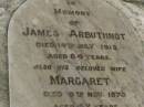 James ARBUTHNOT,
died 14 July 1913 aged 84 years;
Margaret,
wife,
died 9 Nov 1875 aged 47 years;
Rosie,
daughter,
aged 5 years;
Killarney cemetery, Warwick Shire