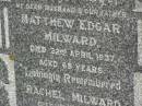 Matthew Edgar MILWARD,
husband father,
died 22 April 1937 aged 68 years;
Rachel MILWARD,
died 15 Nov 1945 aged 71 years;
Killarney cemetery, Warwick Shire