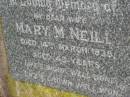 Mary M. NEILL,
wife,
died 14 March 1938 aged 48 years;
Killarney cemetery, Warwick Shire