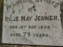 Rose May JENNER,
died 15 Sept 1939 aged 79 years;
Killarney cemetery, Warwick Shire