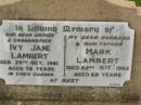 Ivy Jane LAMBERT,
mother grandmother,
died 29 Oct 1981 aged 78 years;
Mark LAMBERT,
husband father,
died 22 May 1962 aged 68 years;
Killarney cemetery, Warwick Shire