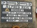 Alfred (Herbie) REIS,
died 17 Aug 1994 aged 76 years;
Killarney cemetery, Warwick Shire
