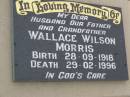 Wallace Wilson (Wal) MORRIS,
husband father grandfather,
born 28-09-1918,
died 29-02-1996;
Killarney cemetery, Warwick Shire