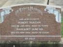 parents;
Robert DUNCAN,
died 1 Jan 1959 aged 72 years;
Margaret DUNCAN,
died 13 May 1962 aged 76 years;
Killarney cemetery, Warwick Shire