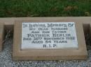 Patrick KERLIN,
husband father,
died 30 Nov 1952 aged 54 years;
Eileen KERLIN,
wife mother,
died 1 Oct 1994 aged 91 years;
Killarney cemetery, Warwick Shire