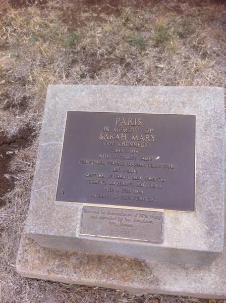 Sarah Mary PARIS (nee CHENNELL)  | b: 1849  | d: 1884  | wife of George James PARIS (telegraph statiom master Kingscote 1876-1884)  | mother of Sarah, Ada, George, Charles, Margaret,Amy, Ella  | d: 8 Jul 1884, buried in this cemetery  | erected bt descendants Ella Mary  | and unveiled by her daughter Win, Moore 27-7-1991  |   | Kingscote historic cemetery - Reeves Point, Kangaroo Island, South Australia  |   | 