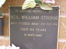 Neil William STRONG,
died 25-07-99 aged 65 years;
Lawnton cemetery, Pine Rivers Shire