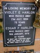 Violet E. HANLON,
died 21 July 1994 aged 75 years;
Edgar F. HANLON,
died 16 Jan 1976 aged 61 years;
Lawnton cemetery, Pine Rivers Shire