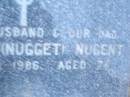 Eugene P. (Nugget) NUGENT,
husband dad,
died 24-11-1986 aged 74 years;
Lawnton cemetery, Pine Rivers Shire