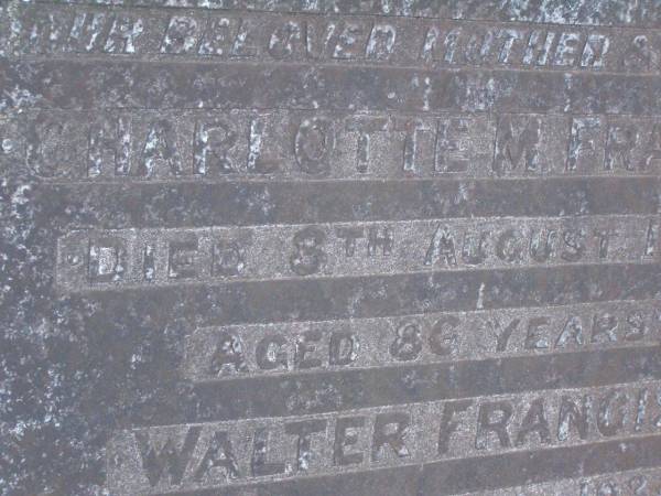 Charlotte M. FRANCIS,  | mother,  | died 8 Aug 1929 aged 86 years;  | Walter FRANCIS,  | died 11 March 1934 aged 89 years;  | Lawnton cemetery, Pine Rivers Shire  | 