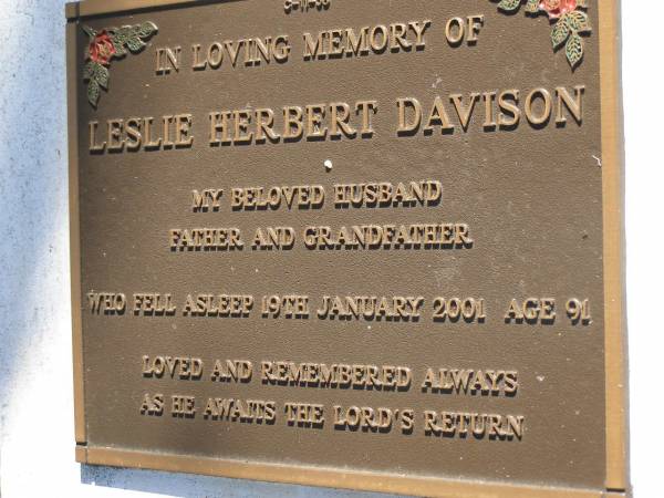 Leslie Herbert DAVISON,  | husband father grandfather,  | died 29 Jan 2001 aged 91 years;  | Lawnton cemetery, Pine Rivers Shire  | 