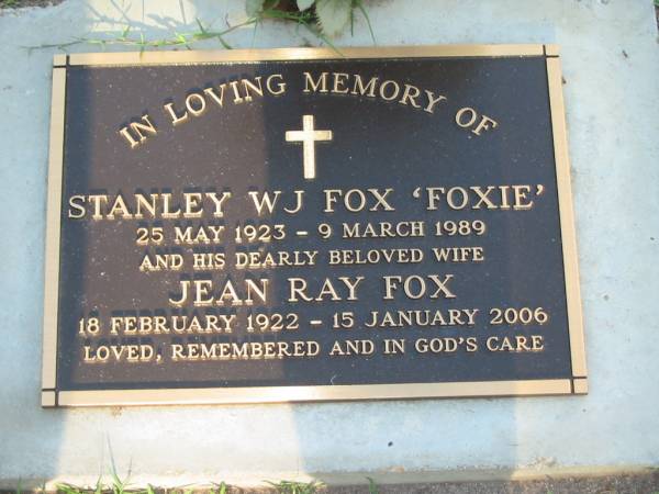 Stanley W.J. (Foxie) FOX,  | 25 May 1923 - 9 March 1989;  | Jean Ray FOX,  | 18 Feb 1922 - 15 Jan 2006;  | Lawnton cemetery, Pine Rivers Shire  | 