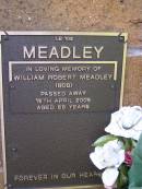 William Robert (Bob) MEADLEY,
died 16 April 2005 aged 88 years;
Lawnton cemetery, Pine Rivers Shire