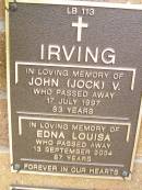John (Jock) V. IRVING,
died 17 July 1997 aged 83 years;
Edna Louisa IRVING,
died 13 Sept 2004 aged 87 years;
Lawnton cemetery, Pine Rivers Shire